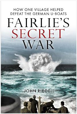 Fairlie’s Secret War: How One Village Helped Defeat German U-Boats book