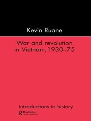 War and Revolution in Vietnam by Kevin Ruane