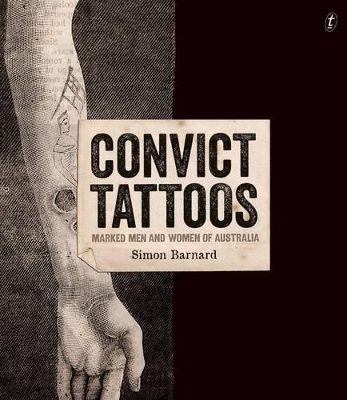 Convict Tattoos: Marked Men and Women of Australia by Simon Barnard