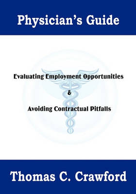 Physician's Guide: Evaluating Employment Opportunities & Avoiding Contractual Pitfalls book