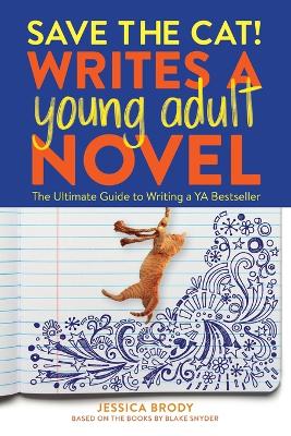 Save the Cat! Writes a Young Adult Novel: The Ultimate Guide to Writing a YA Bestseller book