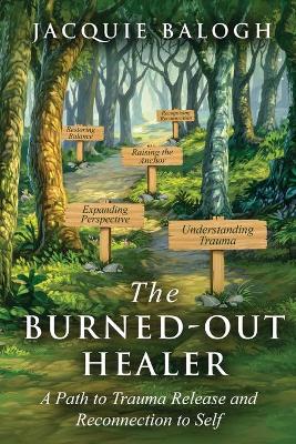 The Burned-Out Healer: A Path to Trauma Release and Reconnection to Self book