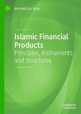 Islamic Financial Products: Principles, Instruments and Structures by Mohd Ma'Sum Billah