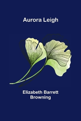 Aurora Leigh by Elizabeth Barrett Browning