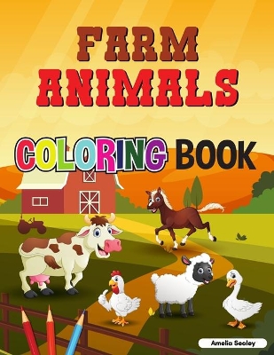 Cute Farm Animals Coloring Book For Toddlers: Farm Life Coloring Book for Kids book