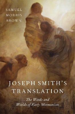 Joseph Smith's Translation: The Words and Worlds of Early Mormonism book