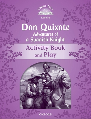 Classic Tales Second Edition: Level 4: Don Quixote: Adventures of a Spanish Knight Activity Book and Play by Rachel Bladon