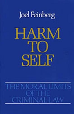 Moral Limits of the Criminal Law: Volume 3: Harm to Self book