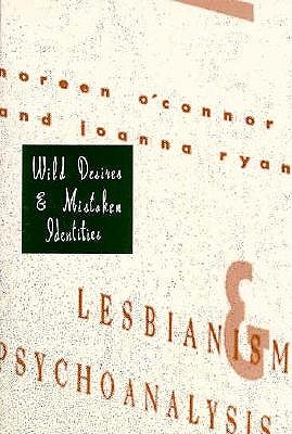 Wild Desires and Mistaken Identities: Lesbianism and Psychoanalysis book