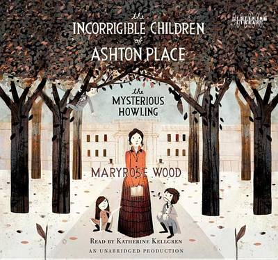 The The Incorrigible Children of Ashton Place, Book I: The Mysterious Howling by Maryrose Wood