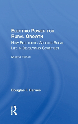 Electric Power For Rural Growth: How Electricity Affects Rural Life In Developing Countries by Douglas F. Barnes