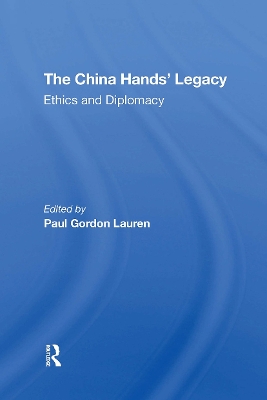 The China Hands' Legacy: Ethics And Diplomacy by Paul Gordon Lauren