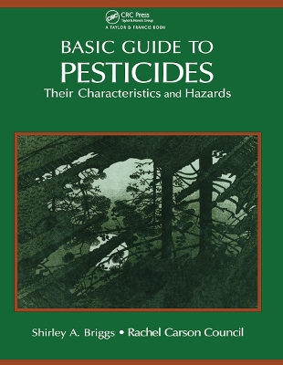 Basic Guide To Pesticides: Their Characteristics And Hazards: Their Characteristics & Hazards by Rachel Carson Counsel Inc.