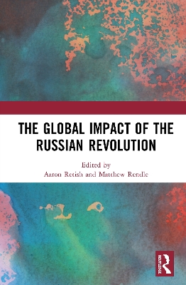 The Global Impact of the Russian Revolution by Matthew Rendle