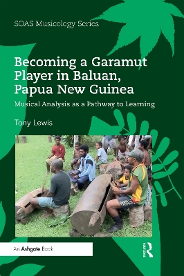 Becoming a Garamut Player in Baluan, Papua New Guinea: Musical Analysis as a Pathway to Learning by Tony Lewis