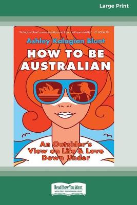 How to Be Australian [Standard Large Print 16 Pt Edition] by Ashley Kalagian Blunt