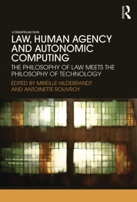 Law, Human Agency and Autonomic Computing book