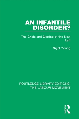 An Infantile Disorder?: The Crisis and Decline of the New Left by Nigel Young