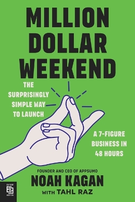 Million Dollar Weekend: The Surprisingly Simple Way to Launch a 7-Figure Business in 48 Hours by Noah Kagan