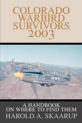 Colorado Warbird Survivors 2003: A Handbook on where to find them book