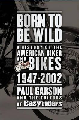 Born to be Wild: A History of the American Bike and Biker by Paul Garson