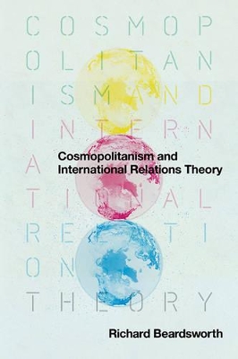 Cosmopolitanism and International Relations Theory by Richard Beardsworth