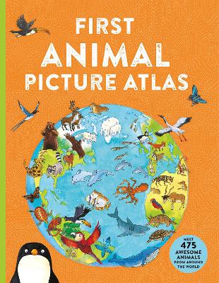 First Animal Picture Atlas: Meet 475 Awesome Animals From Around the World book