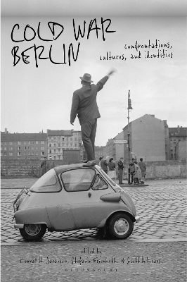 Cold War Berlin: Confrontations, Cultures, and Identities by Scott H. Krause