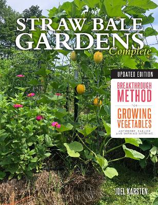 Straw Bale Gardens Complete, Updated Edition: Breakthrough Method for Growing Vegetables Anywhere, Earlier and with No Weeding book