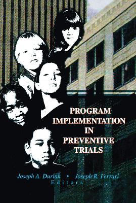 Program Implementation in Preventive Trials by Joseph A Durlak