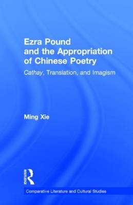 Ezra Pound and the Appropriation of Chinese Poetry by Ming Xie