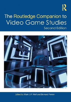 The Routledge Companion to Video Game Studies by Mark J.P. Wolf