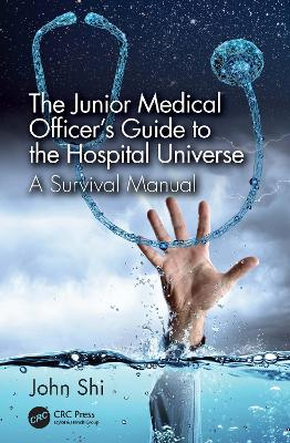 The Junior Medical Officer's Guide to the Hospital Universe: A Survival Manual book