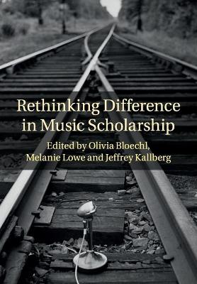 Rethinking Difference in Music Scholarship by Olivia Bloechl