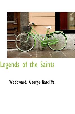 Legends of the Saints by Woodward George Ratcliffe