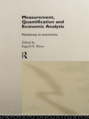 Measurement, Quantification and Economic Analysis: Numeracy in Economics by Ingrid H. Rima