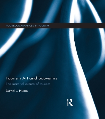 Tourism Art and Souvenirs: The Material Culture of Tourism by David Hume