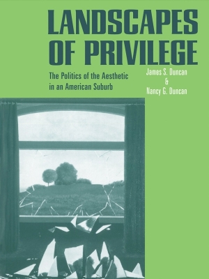Landscapes of Privilege: The Politics of the Aesthetic in an American Suburb by Nancy Duncan