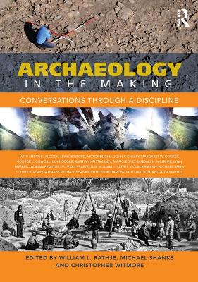 Archaeology in the Making: Conversations through a Discipline by William L Rathje