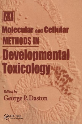 Molecular and Cellular Methods in Developmental Toxicology by George P. Daston