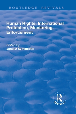 Human Rights: International Protection, Monitoring, Enforcement by Janusz Symonides