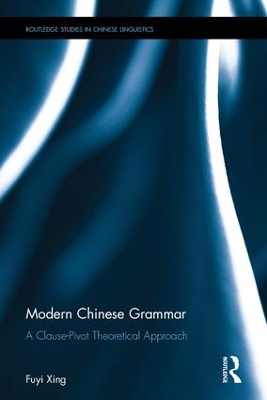 Modern Chinese Grammar - a Clause-Pivot Approach by Fuyi Xing