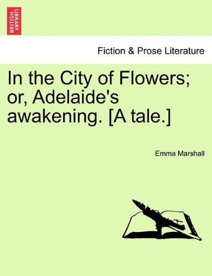 In the City of Flowers; Or, Adelaide's Awakening. [A Tale.] book