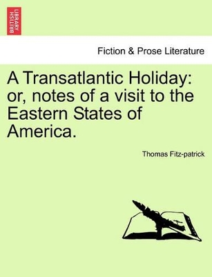 A Transatlantic Holiday: Or, Notes of a Visit to the Eastern States of America. book