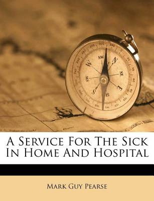A Service for the Sick in Home and Hospital book