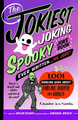 The Jokiest Joking Spooky Joke Book Ever Written . . . No Joke: 1,001 Giggling Gags About Goblins, Ghosts, and Ghouls book