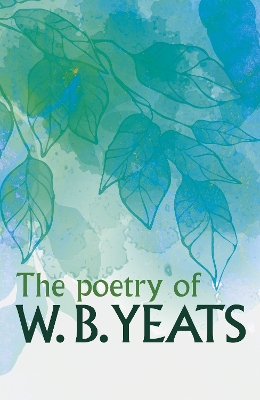 The Poetry of W. B. Yeats by W B Yeats