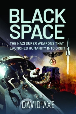 Black Space: The Nazi Superweapons That Launched Humanity Into Orbit book