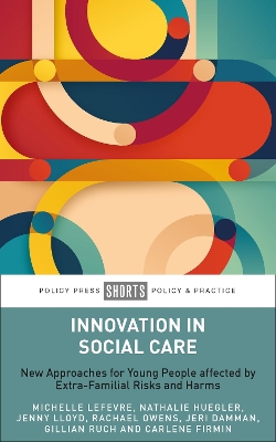 Innovation in Social Care: New Approaches for Young People Affected by Extra-Familial Risks and Harms book