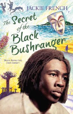 The The Secret of the Black Bushranger by Jackie French